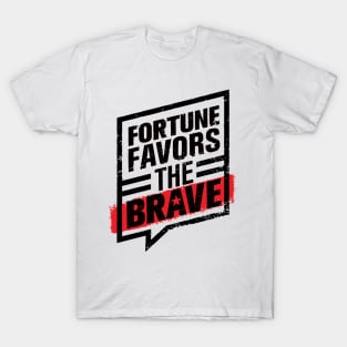 FORTUNE FAVORS THE BOLD AND BRAVE T-Shirt